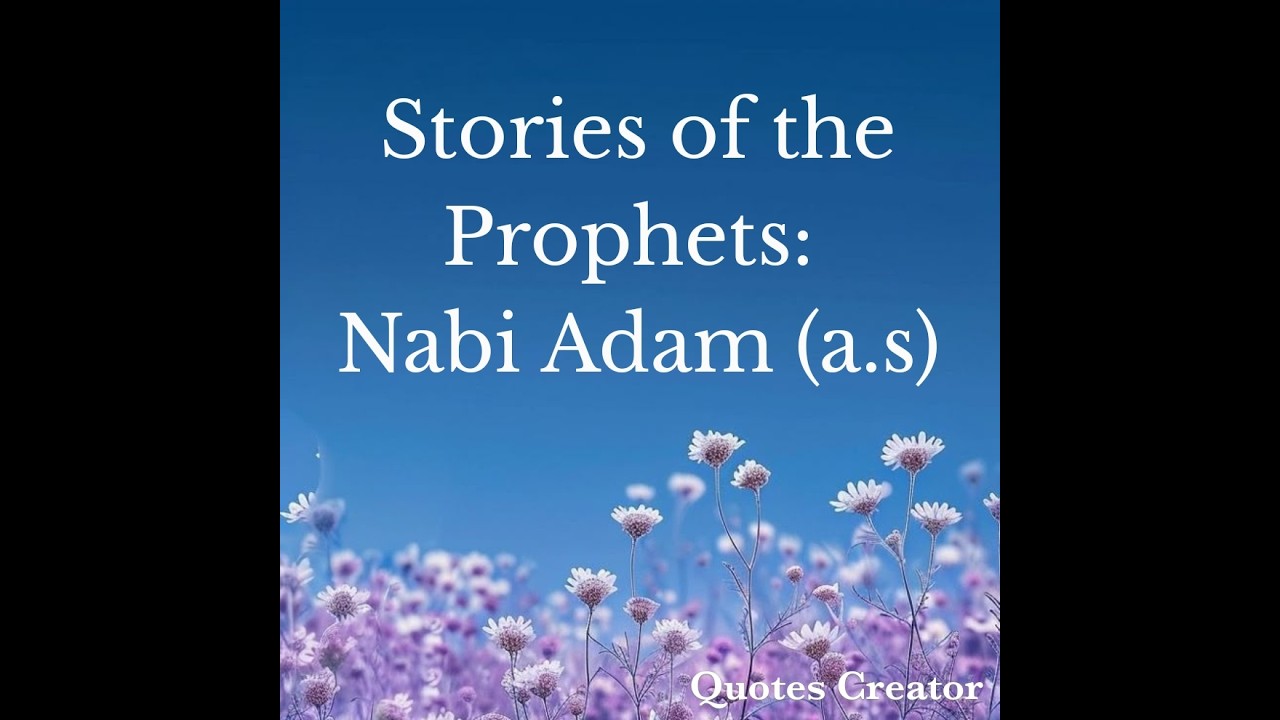 Stories of the Prophets : Nabi Adam (a.s)