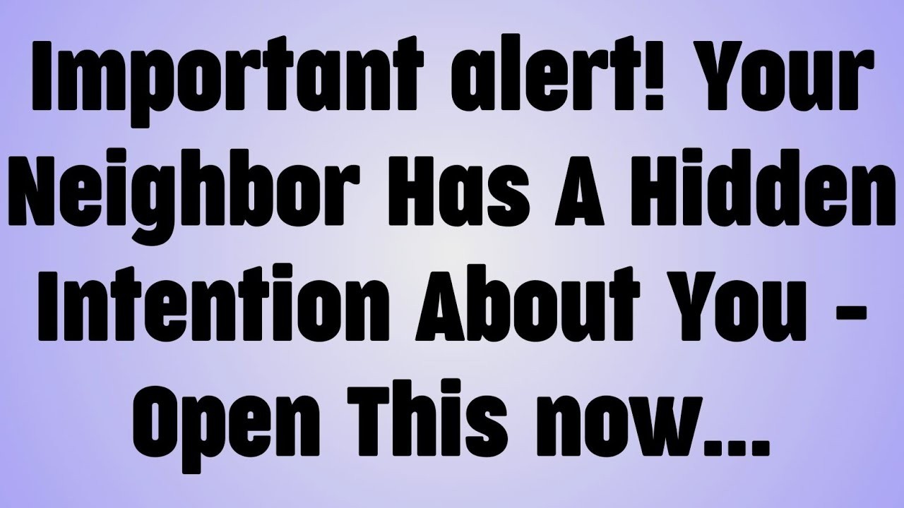 Important alert! Your Neighbor Has A Hidden Intention About You - Open This now...