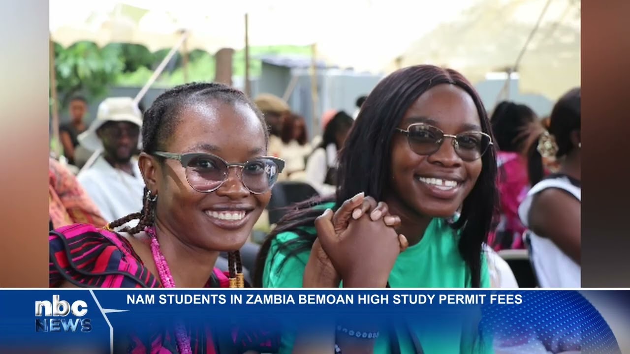 NAMIBIAN STUDENTS IN ZAMBIA BEMOAN HIGH STUDY PERMIT FEES - nbc