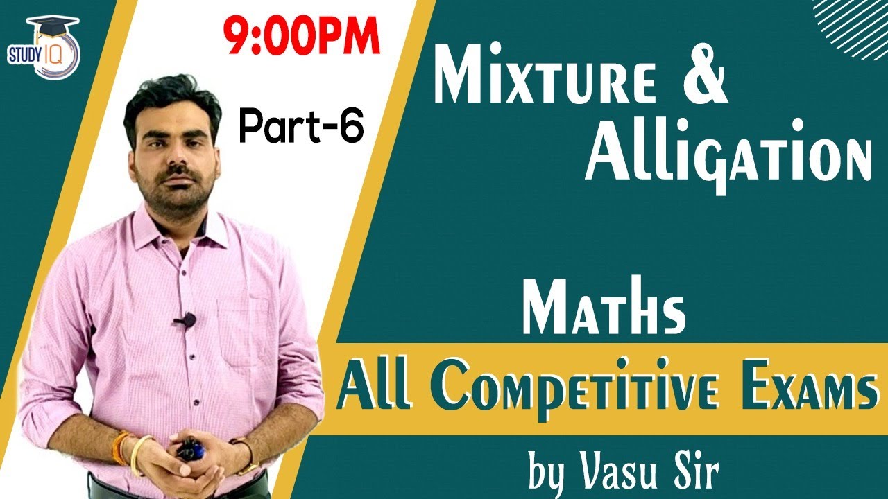 Mixture & Alligation || Maths for all Competitive Exams || Part 6 || by Vasu Sir