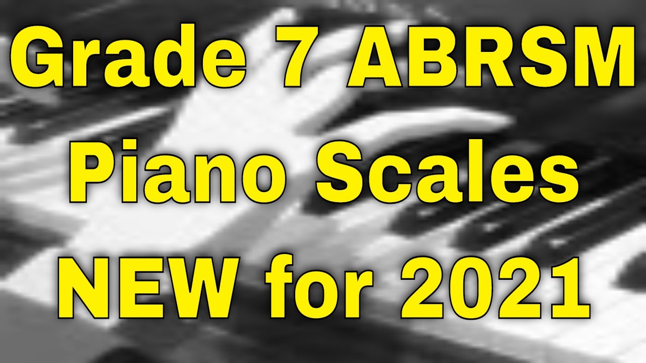 Grade 7 ABRSM Piano Scales - NEW for 2021