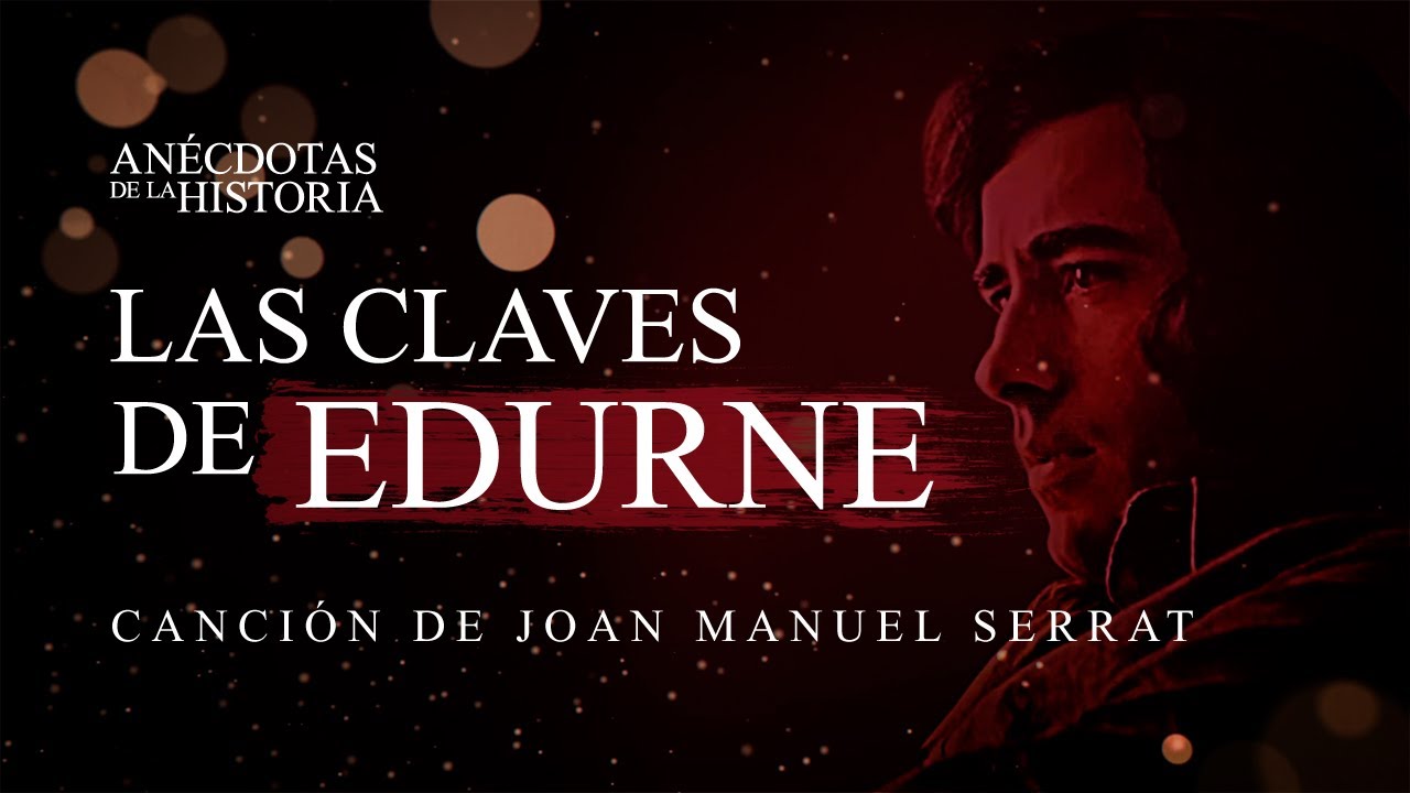 ANÉCDOTAS DE LA HISTORIA- Las Claves de Edurne (canción de Joan Manuel Serrat)