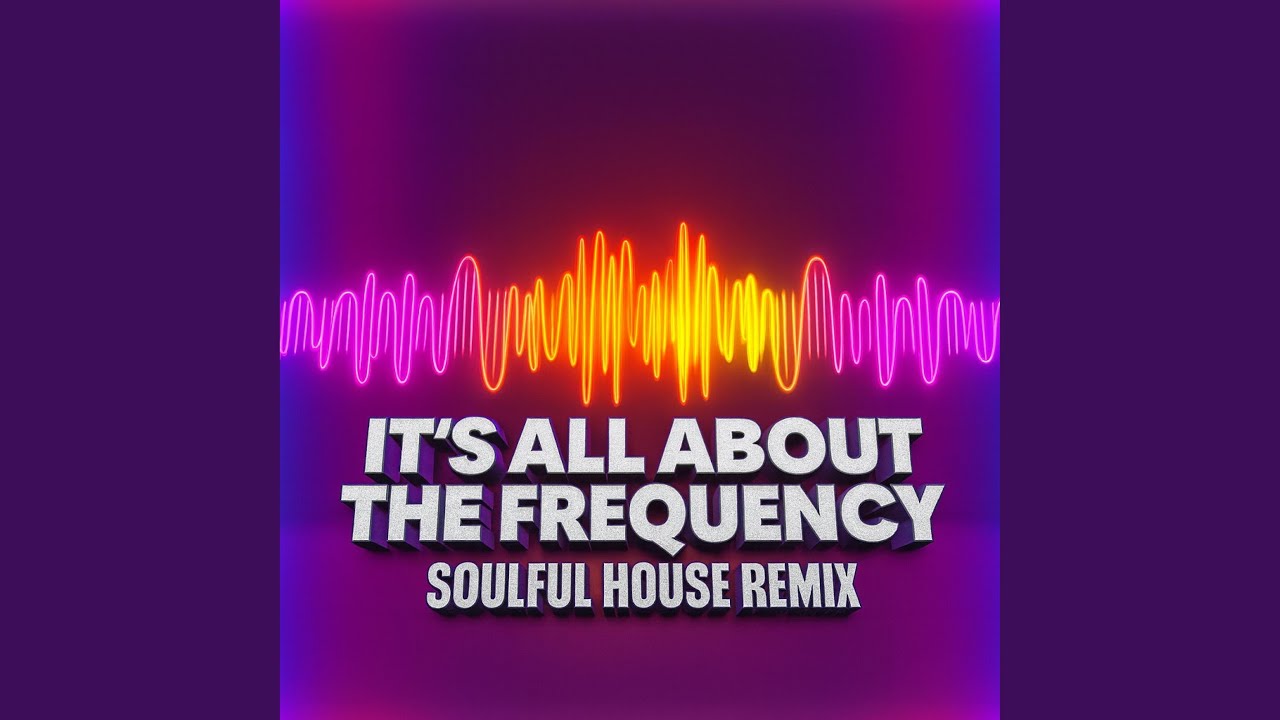 IT'S ALL ABOUT THE FREQUENCY (Soulful House Remix)