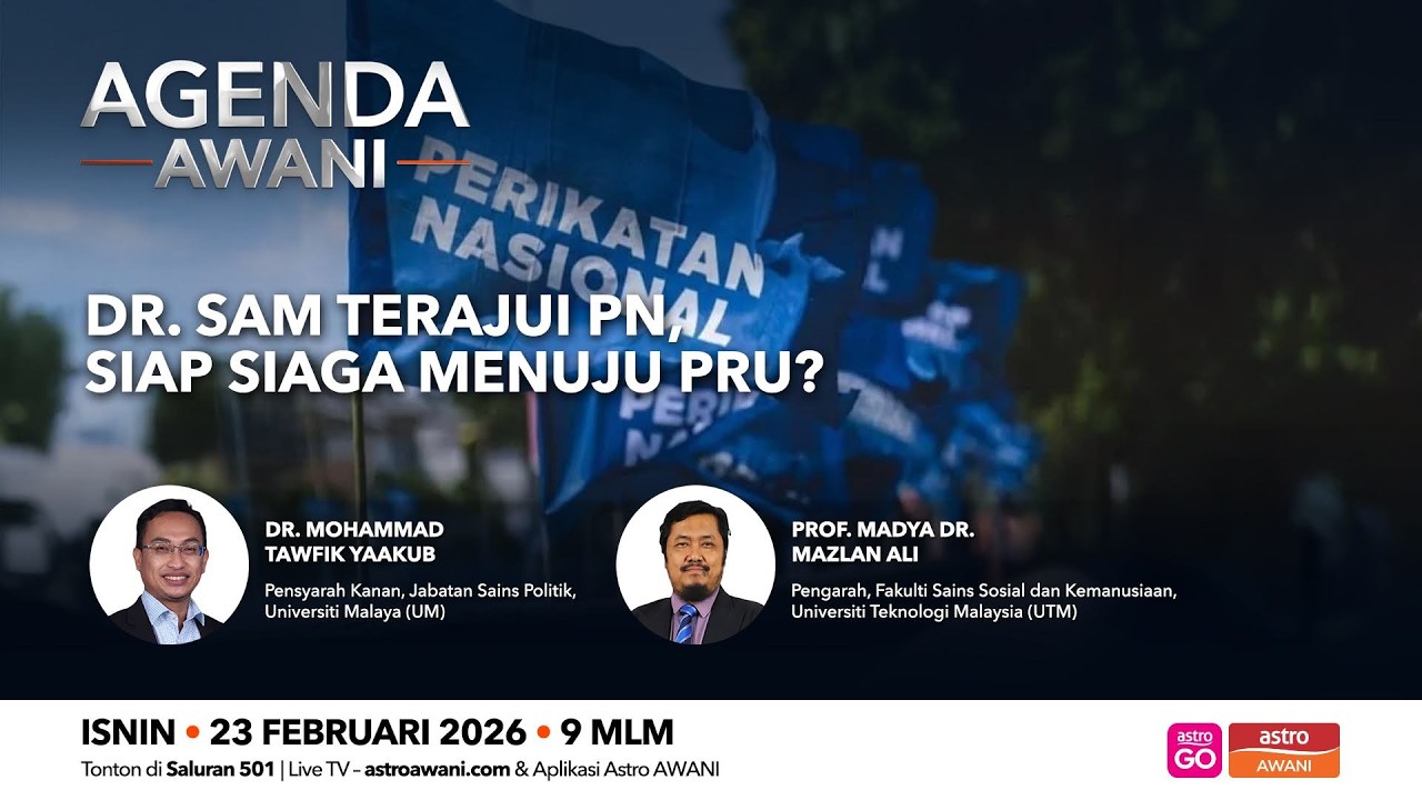 [LANGSUNG] #AgendaAWANI: Dr. Sam teraju PN, siap siaga menuju PRU | 23 Februari 2026