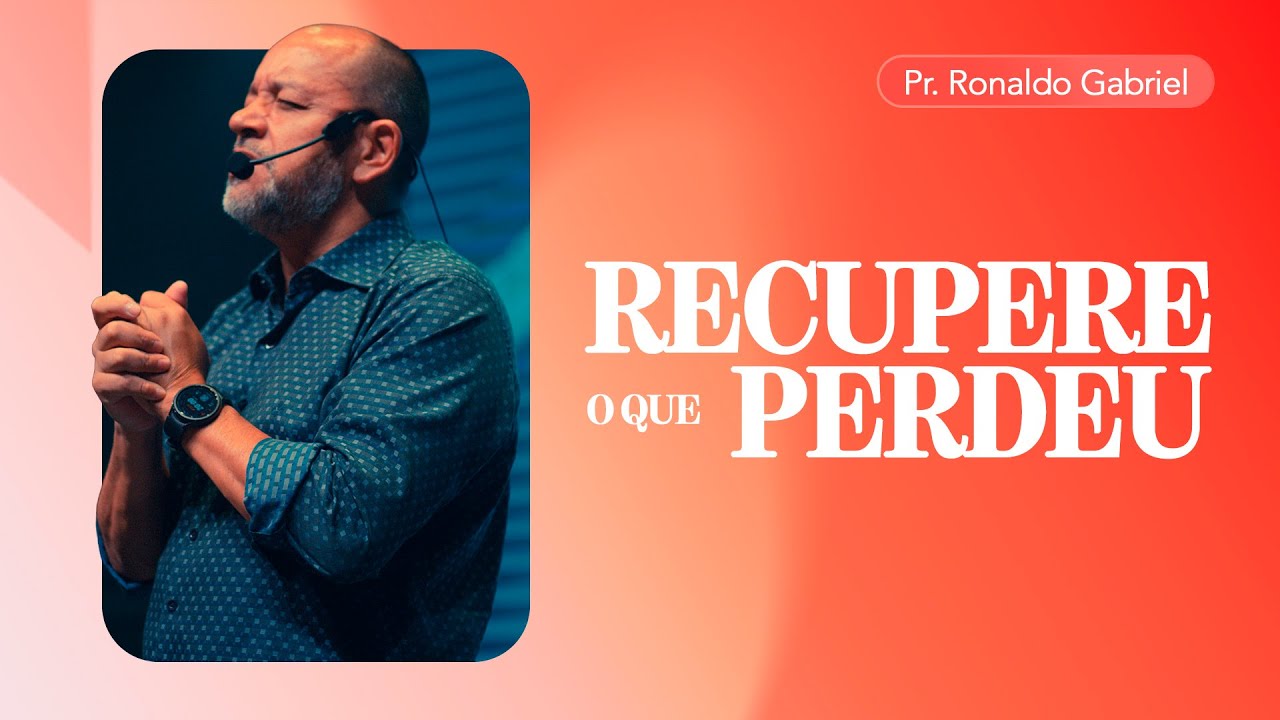 Recupere o que Perdeu - Pr. Ronaldo Gabriel