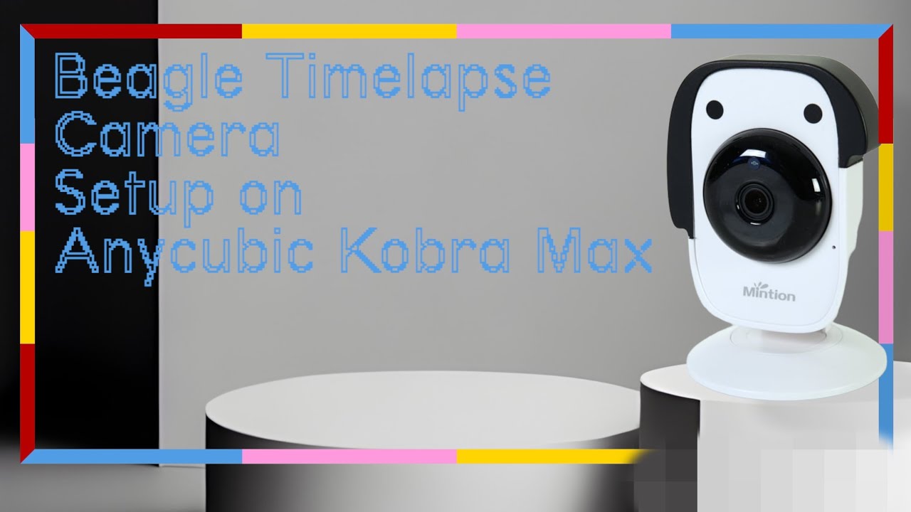 Beagle Timelapse Camera setup on the Anycubic Kobra Max 