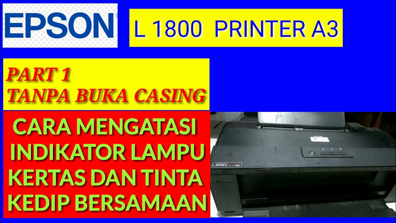 Epson L1800 Lampu Tinta dan Kertas Berkedip Bersamaan | Part 1 Tanpa Buka casing