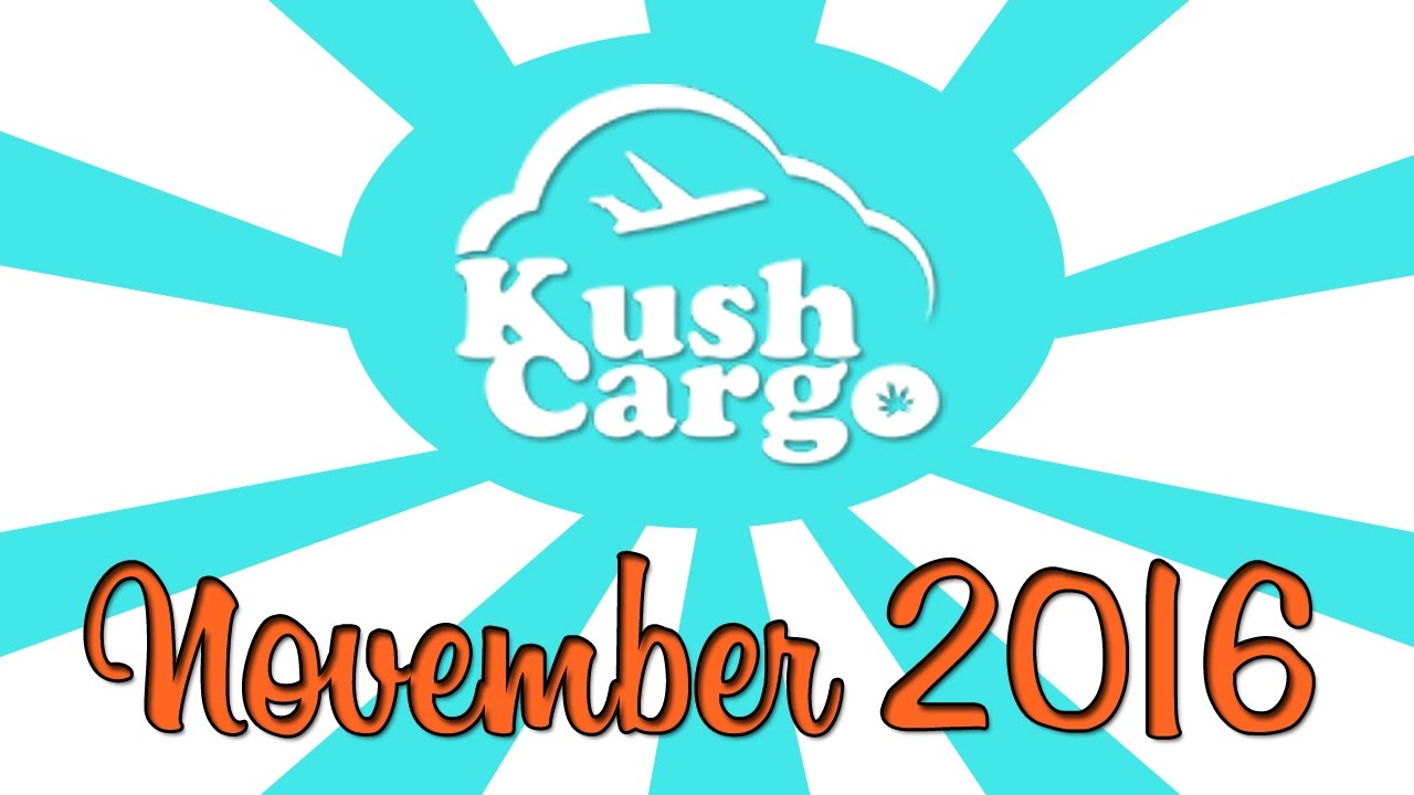 KUSH CARGO UNBOXING!! (November 2016)