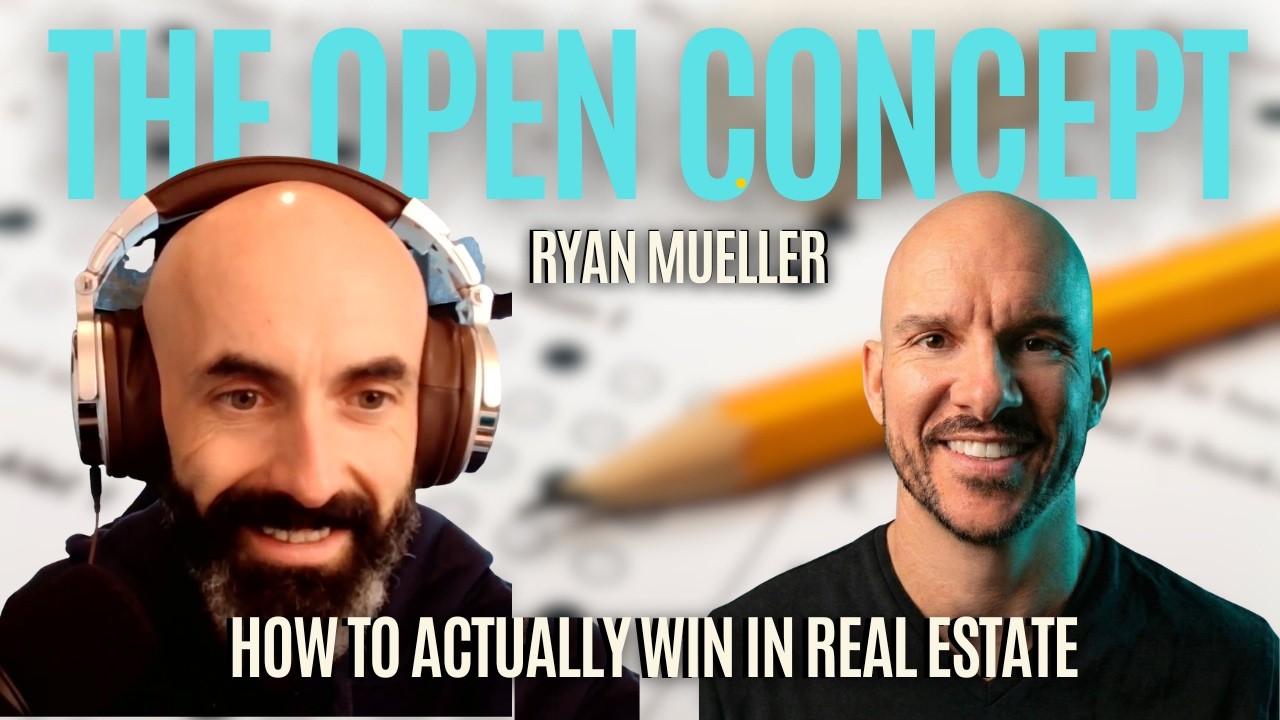 How To Actually Win In Real Estate With Ryan Mueller - Ep. 054 I The Open Concept Podcast