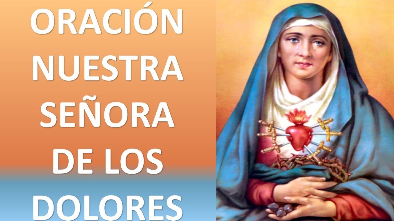 ▶ ORACIÓN PODEROSA A NUESTRA SEÑORA DE LOS DOLORES - ORACION Y PAZ
