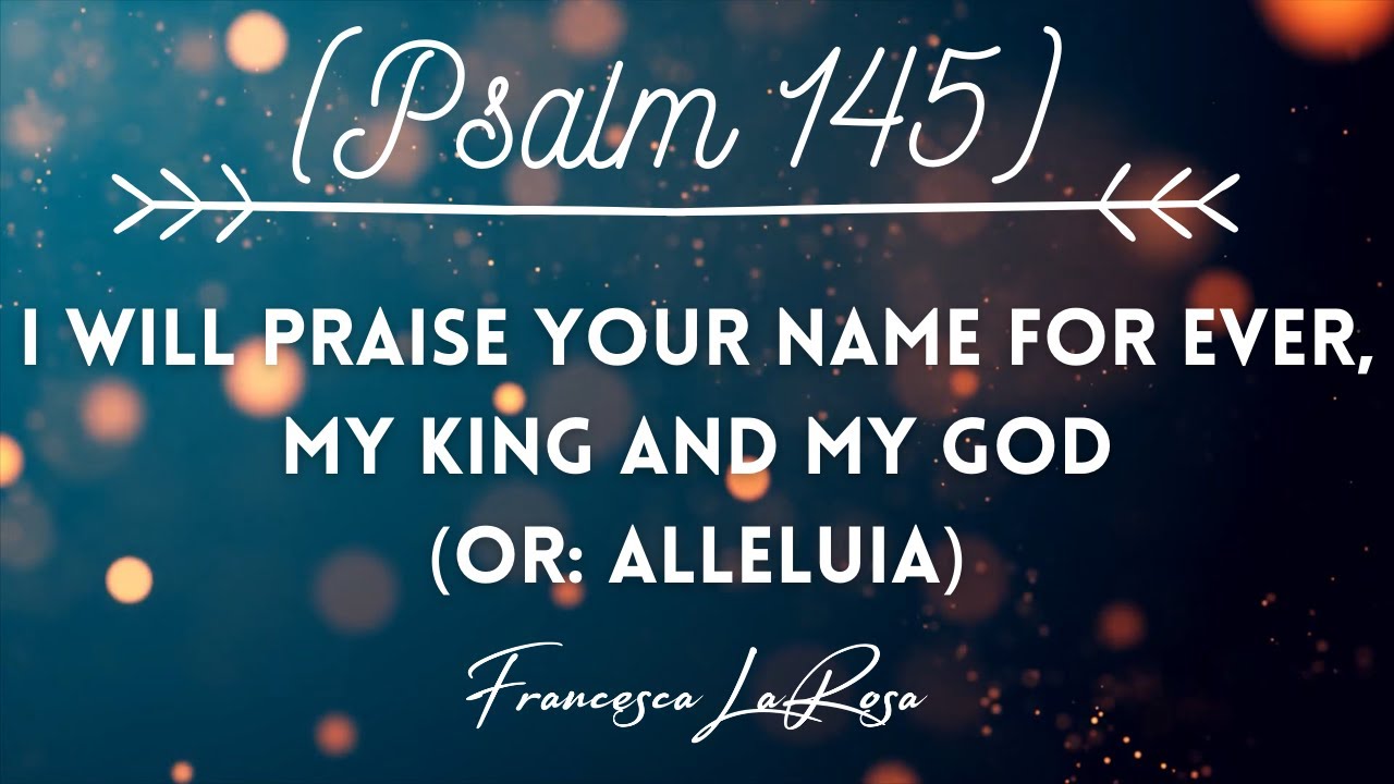 Psalm 145 - I Will Praise Your Name For Ever, My King and My God - Francesca LaRosa (Lyric Video)
