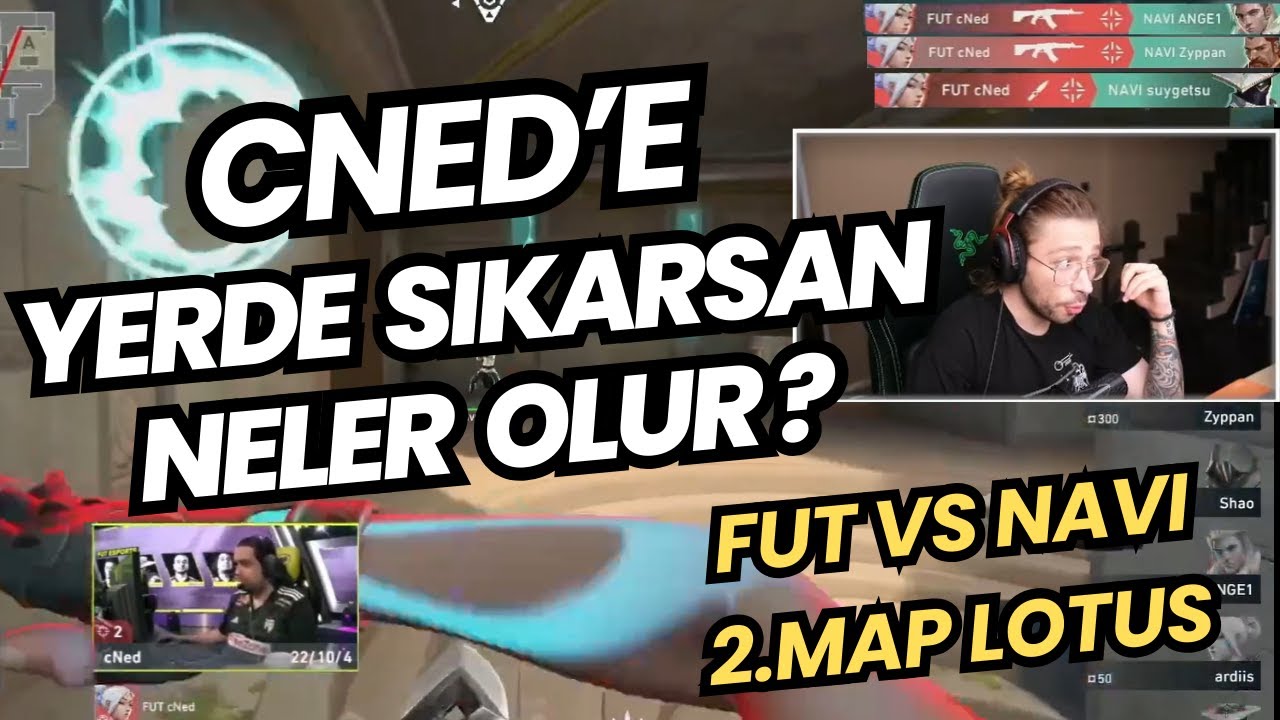 ESKİ TAKIMI CNED'E T-BAG ATARSA CNED NELER YAPAR COMBATRY GÖZÜNDEN FUT VS NAVI 2.MAP LOTUS VALORANT