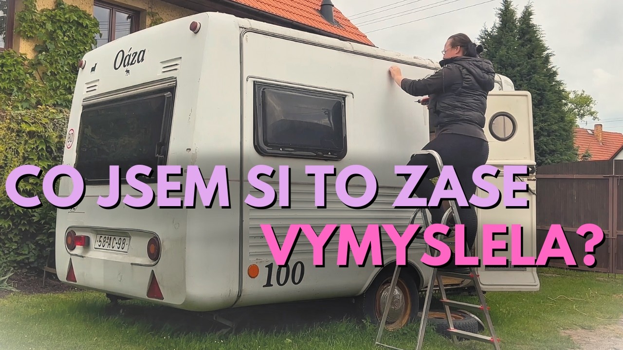 Dokončím to někdy? Sama předělávám karavan II.díl | VANLIFE