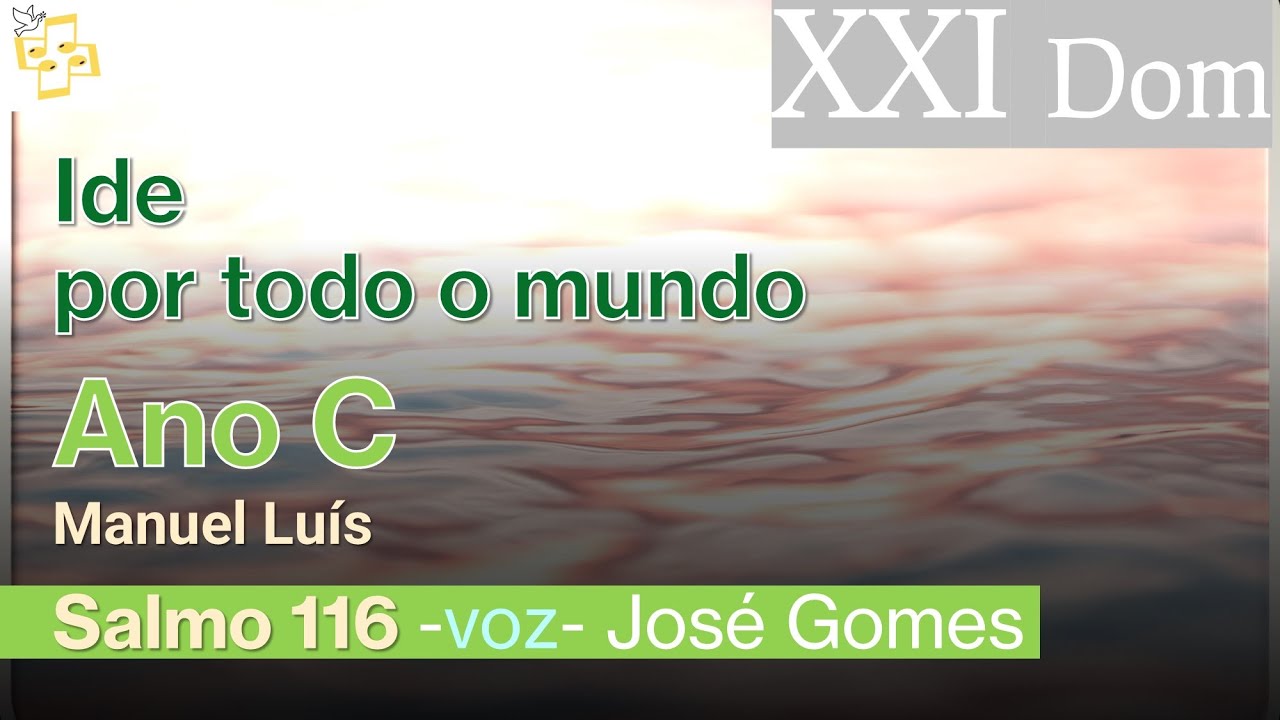 🎼Salmo 21dom TC- Ide por todo o mundo, anunciai a Boa Nova- Manuel Luís cantado por José Gomes