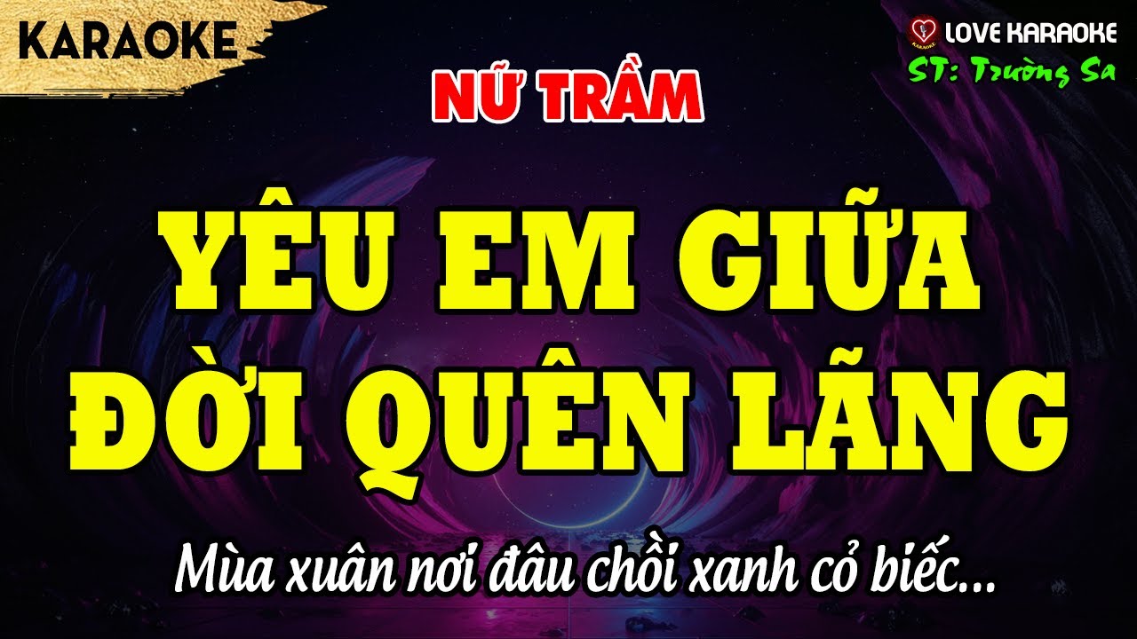 Karaoke Yêu Em Giữa Đời Quên Lãng Tone Nữ Trầm | Love Karaoke