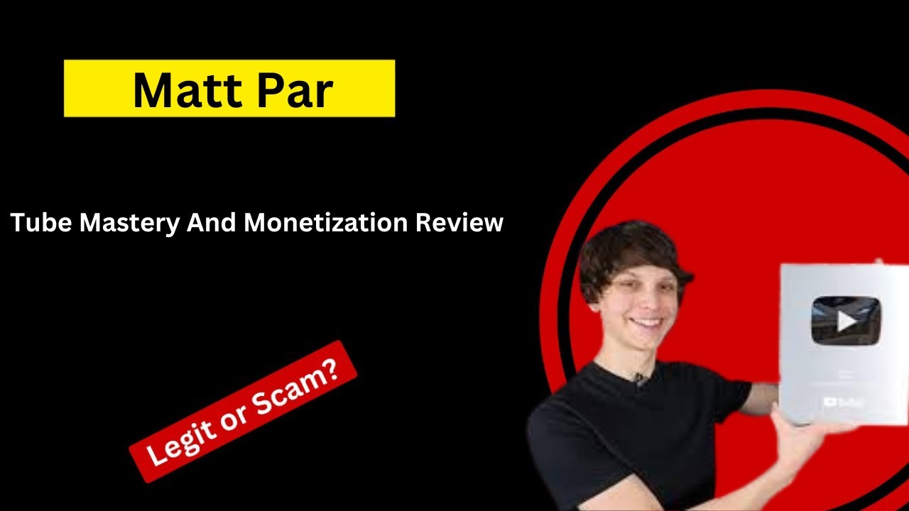 Tube Mastery and Monetization Review - Matt Par's Scam?