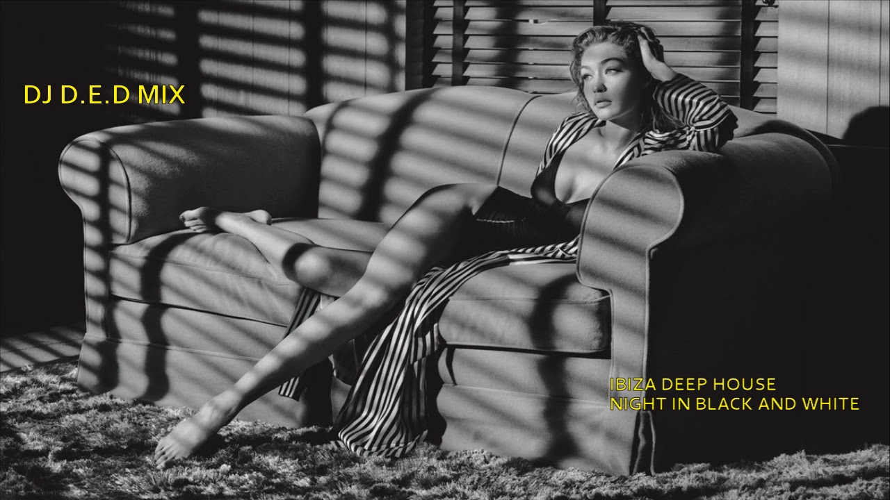 IBIZA DEEP HOUSE NIGHT IN BLACK AND WHITE DJ D E D MIX