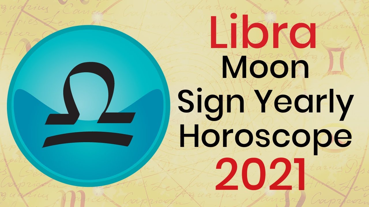 Libra Moon Sign Yearly Horoscope 2021 - Libra 2021 Astrology