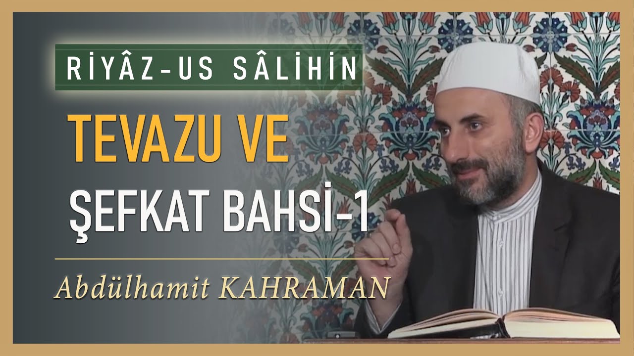 TEVAZU VE ŞEFKAT BAHSİ-1 Abdulhamit Kahraman