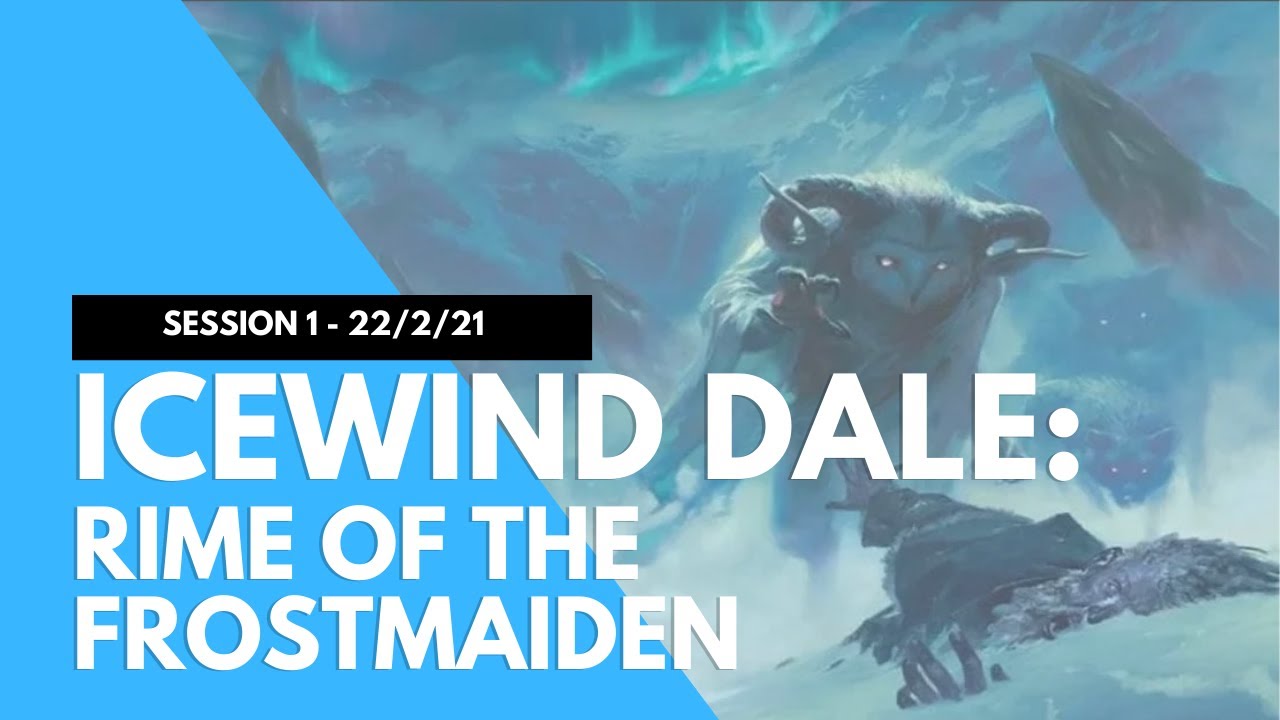 D&D Icewind Dale: Rime of the Frostmaiden! Ten-Towns -  Session 1