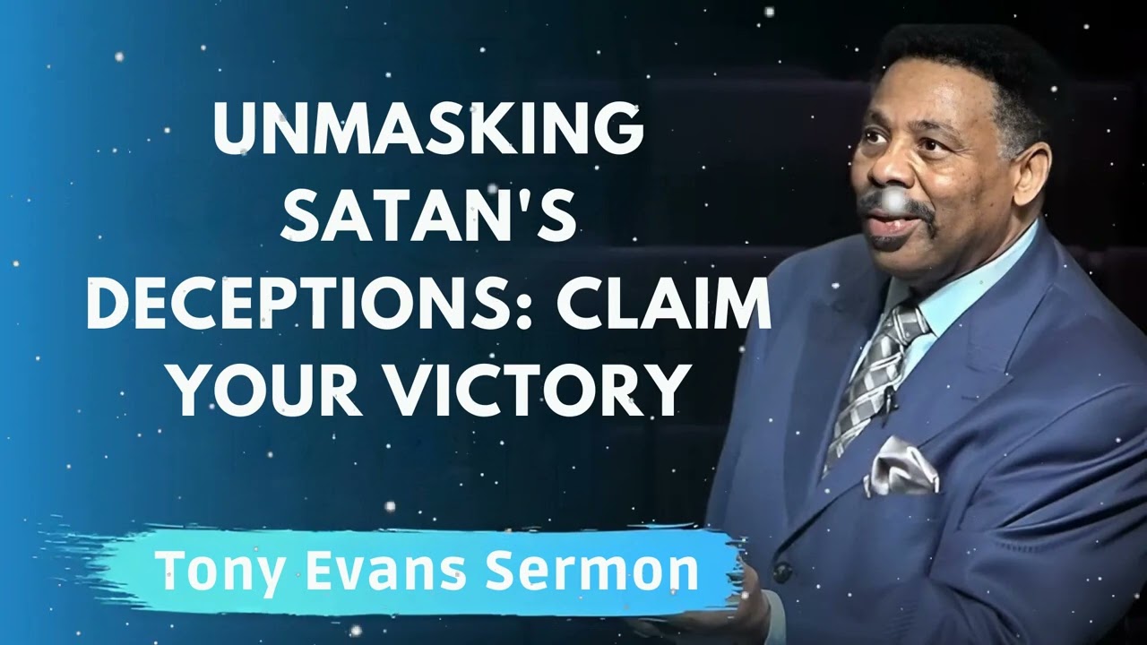 Unmasking Satan's Deceptions: Claim Your Victory - Tony Evans Message