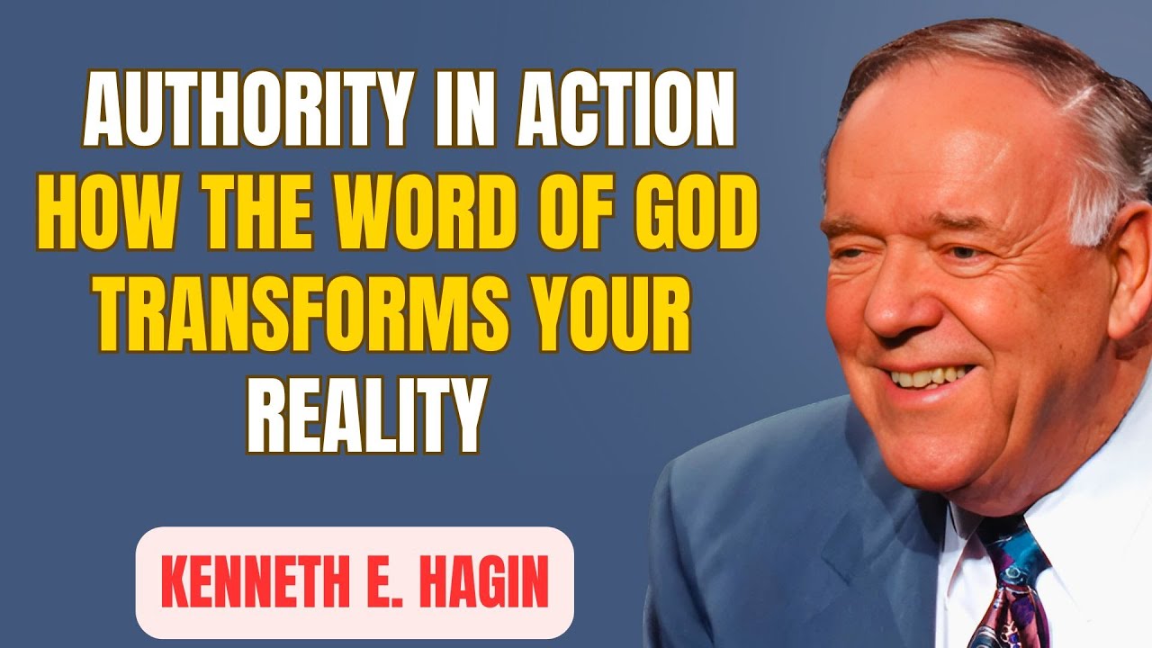 KENNETH E. HAGIN &ndash; Authority in Action: How the Word of God Transforms Your Reality