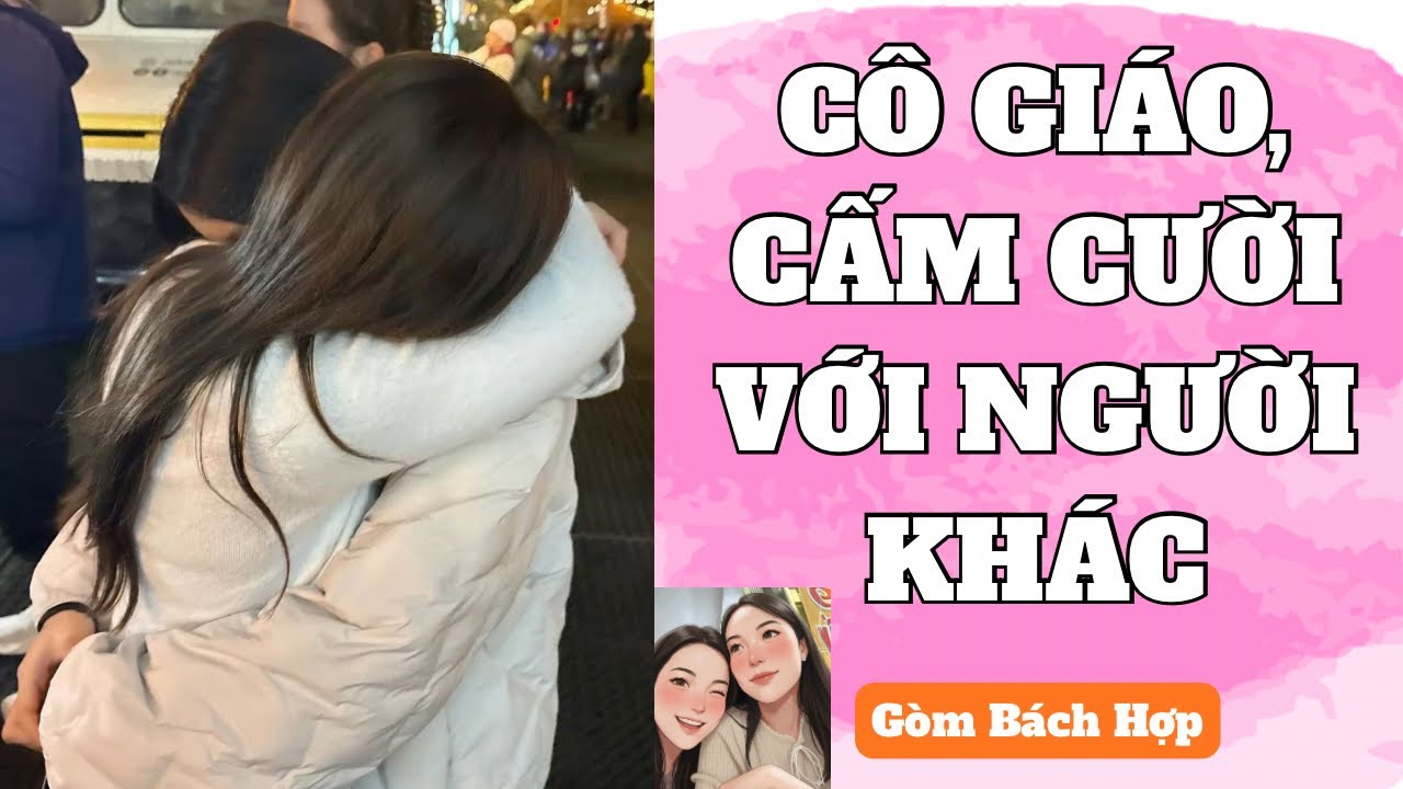 [ TRUYỆN BÁCH HỢP ] CÔ GIÁO CẤM CƯỜI VỚI NGƯỜI KHÁC - GÒM BÁCH HỢP
