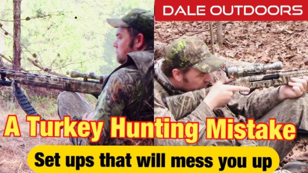A TURKEY HUNTING MISTAKE/ Set ups that will mess you up