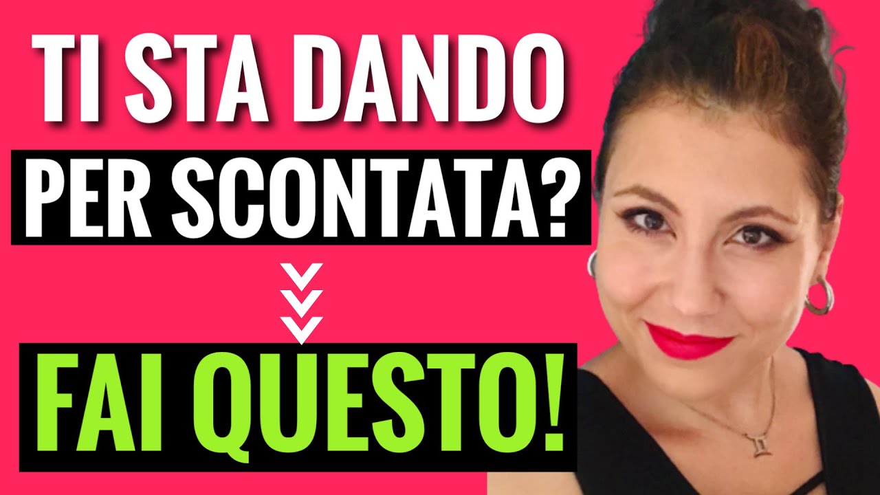 LUI MI DÀ PER SCONTATA, ECCO COSA FARE PER RIACQUISIRE ATTRAZIONE I Leyla Dating Coach