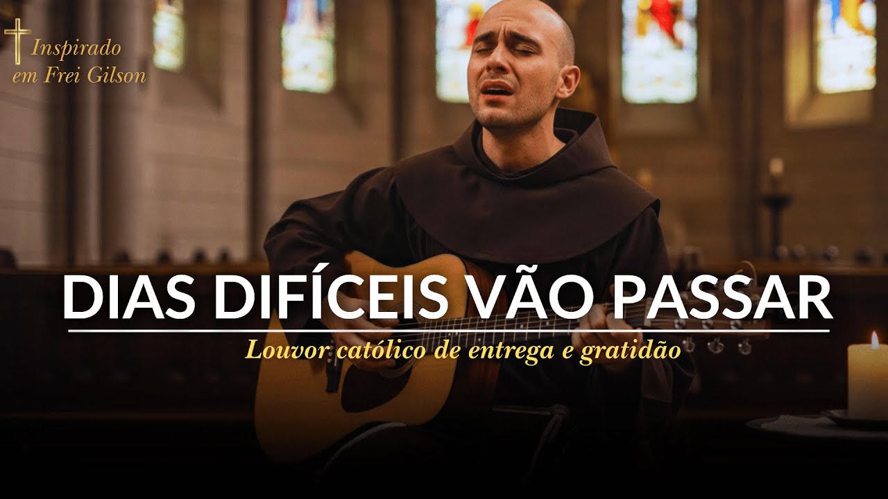 Dias Difíceis Vão Passar | Louvores Católicos de esperança - Músicas no estilo de Frei Gilson