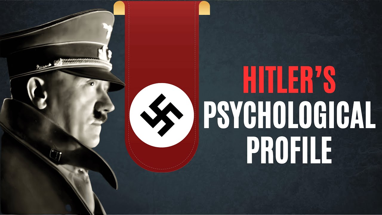 The Psychological Profile of Hitler - Understanding Evil to Prevent It