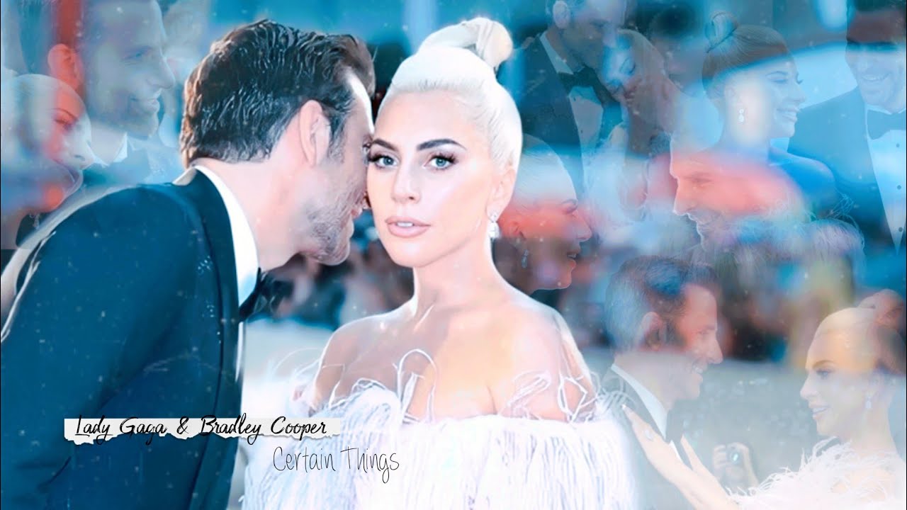 Lady Gaga & Bradley Cooper | certain things