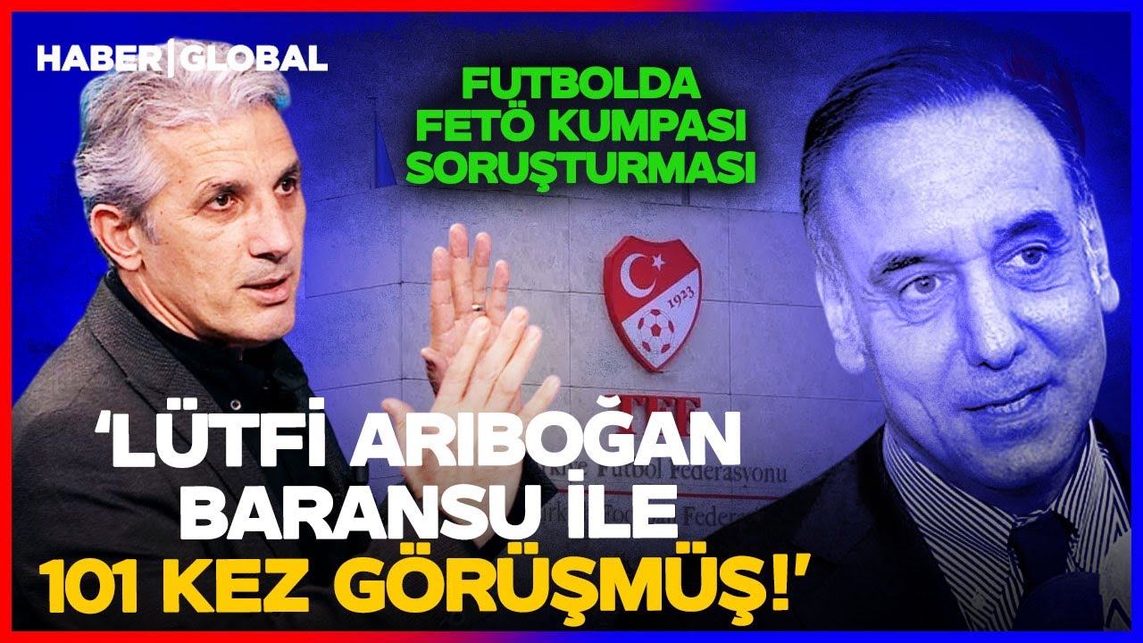 Nedim Şener: Lütfi Arıboğan, Baransu ile 101 Kez Konuşmuş! Futbolda FETÖ Operasyonu Nereye Uzanır?