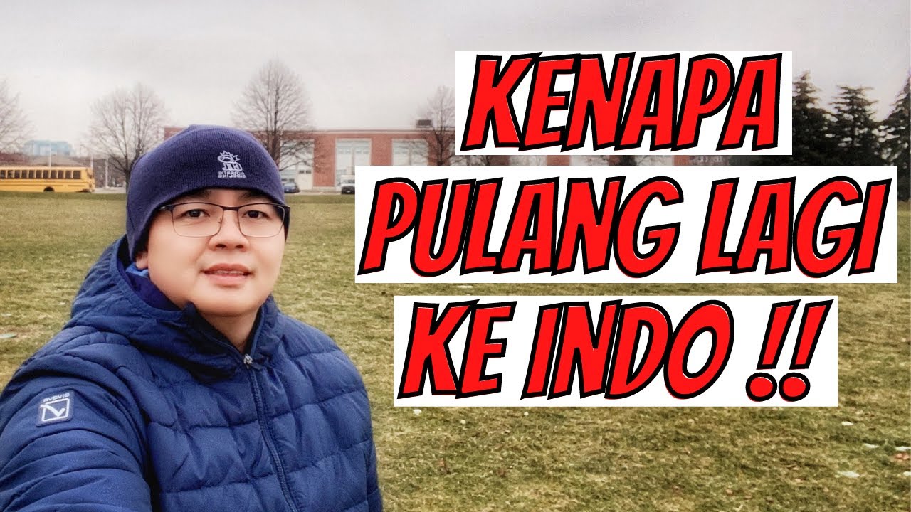 Alasan Kenapa Pulang Lagi Ke Indonesia - Setelah Sekian Lama di Kanada !!