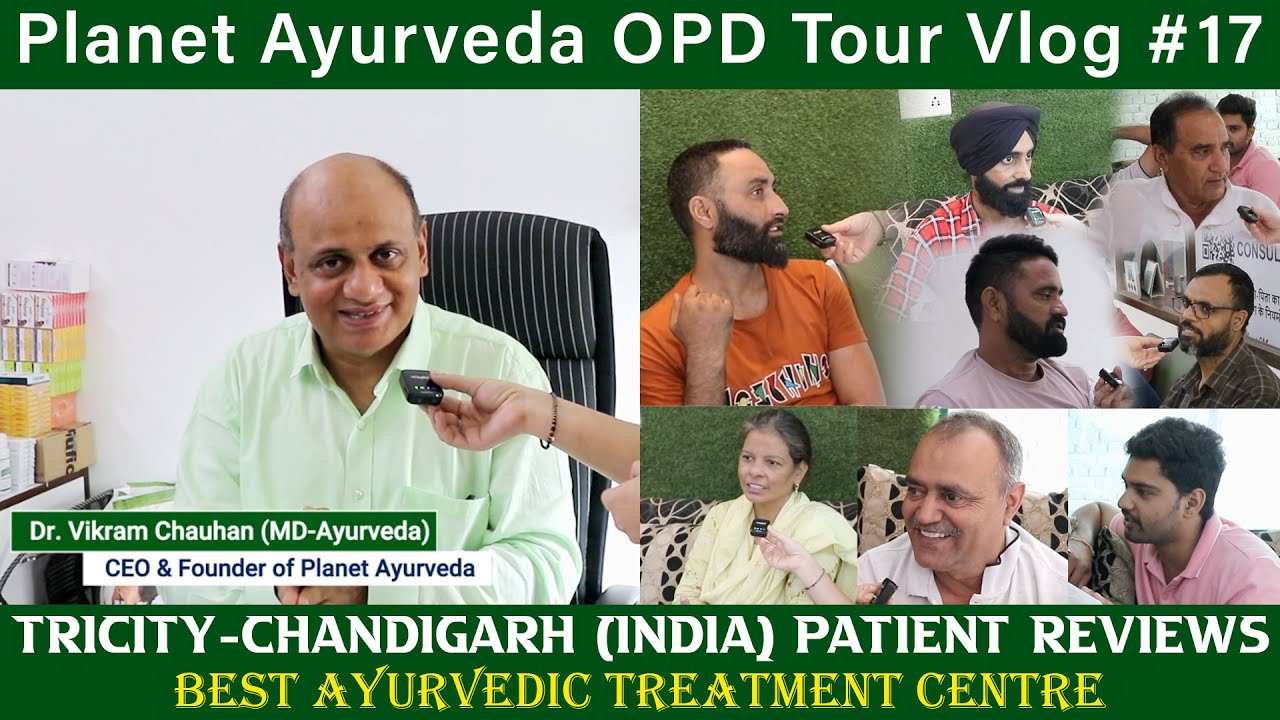 OPD Vlog 17- Patient Reviews @Best Ayurvedic Treatment Centre at Tricity Chandigarh, Planet Ayurveda