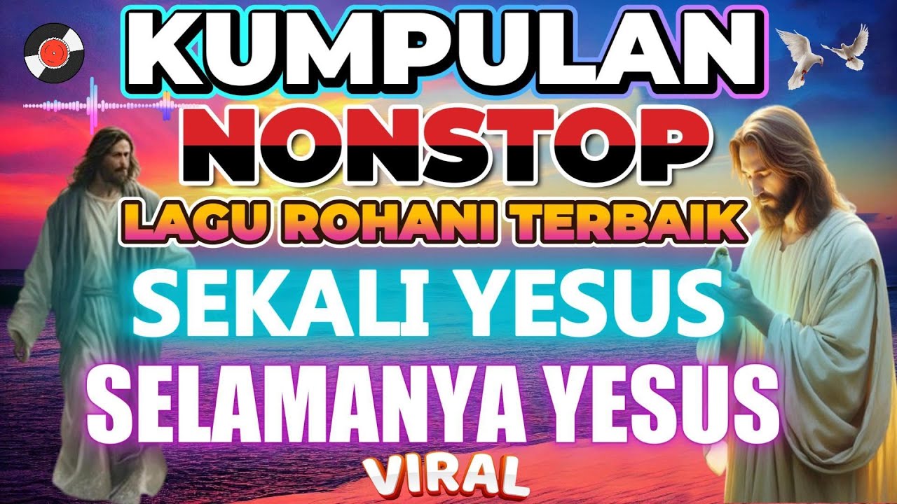KUMPULAN LAGU ROHANI NONSTOP TERBAIK 2025 - SEKALI YESUS SELAMANYA YESUS