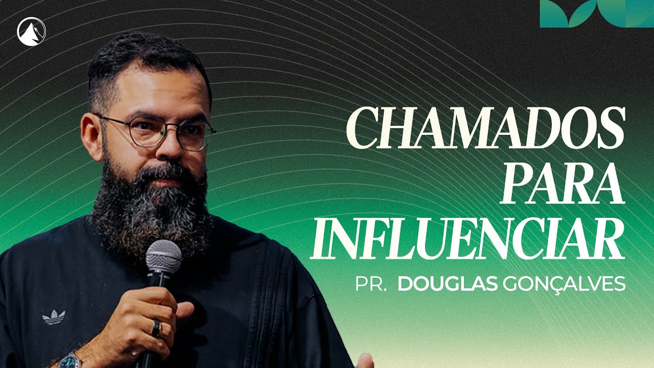 CHAMADOS PARA INFLUENCIAR // Pr. Douglas Gonçalves