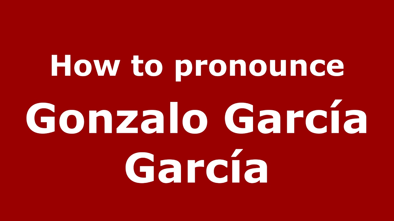 How to pronounce Gonzalo García García (Spain/Spanish) - PronounceNames.com
