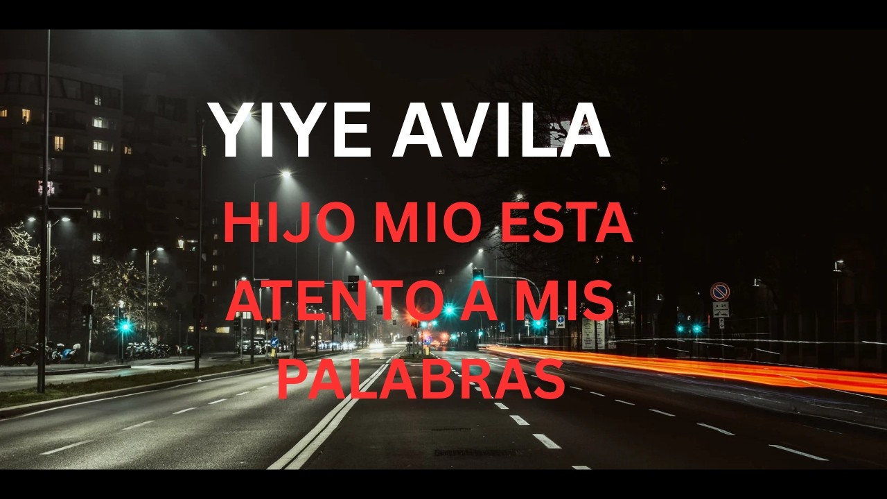 yiye avila Hijo mio esta atento a mis palabras