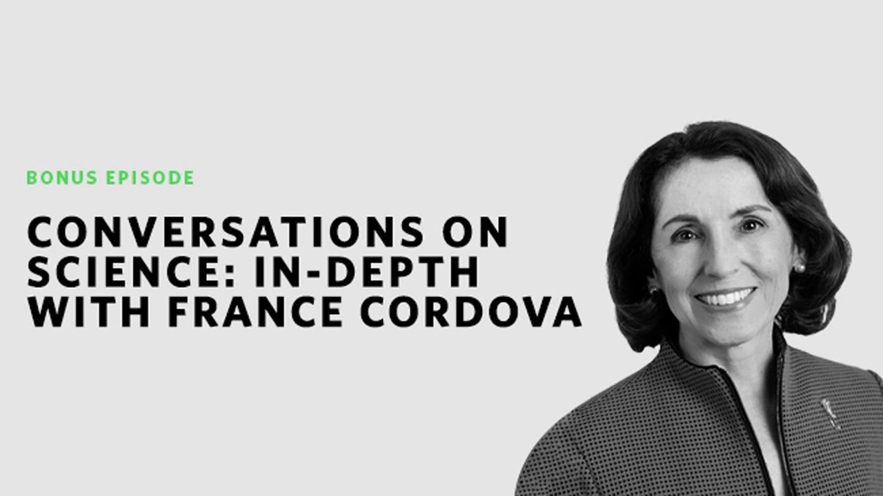 Conversations on Science: In Depth With France C&oacute;rdova