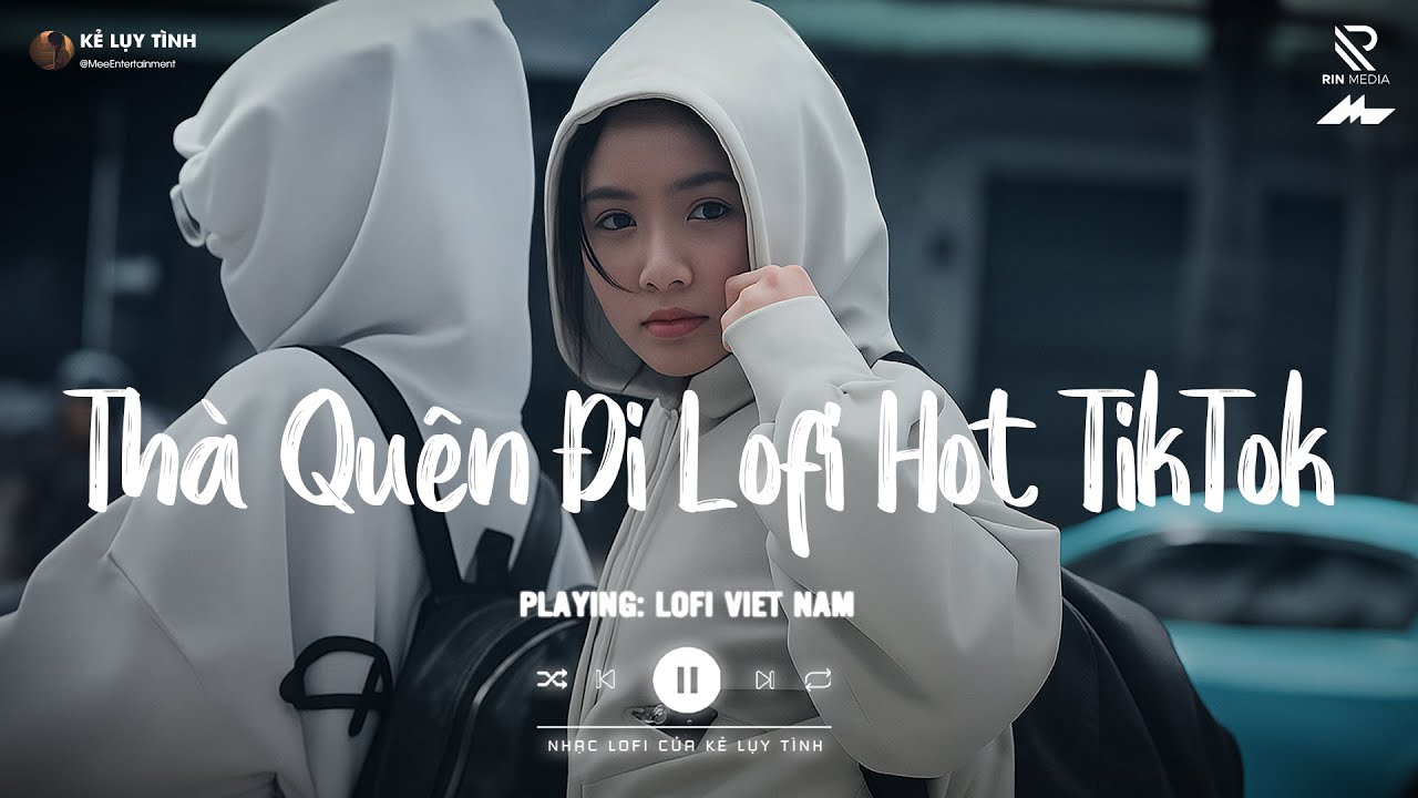 Hạnh Phúc Anh Chẳng Thể Cho Em Vậy Nên Lofi Tiktok - Thà Quên Đi Lofi - Nhạc Chill TikTok