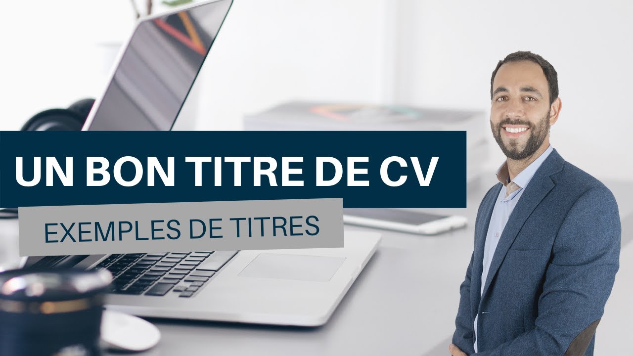 Comment faire un bon titre de CV - Exemples de titres