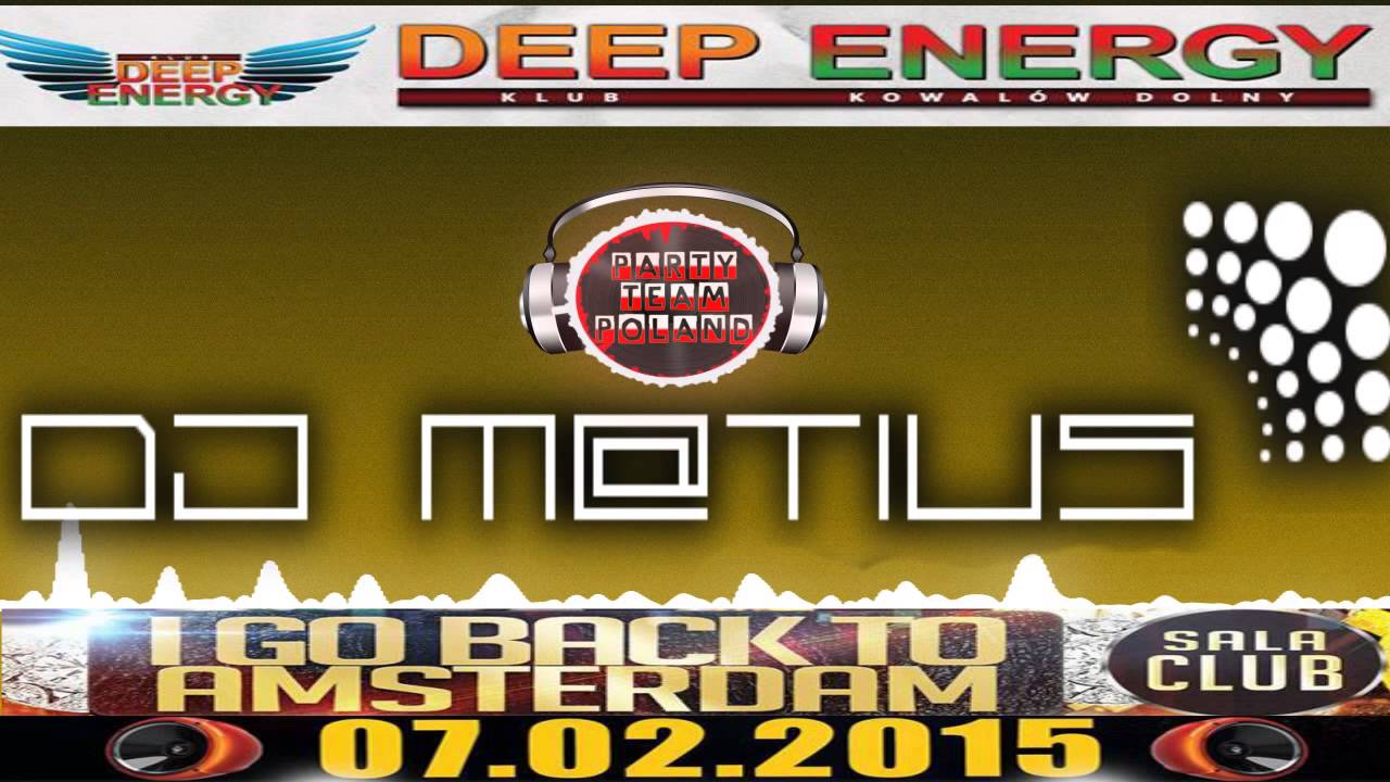 DJ M@TIUS I GO BACK TO AMSTERDAM 07.02.2015 DEEP ENERGY PARTY TEAM POLAND