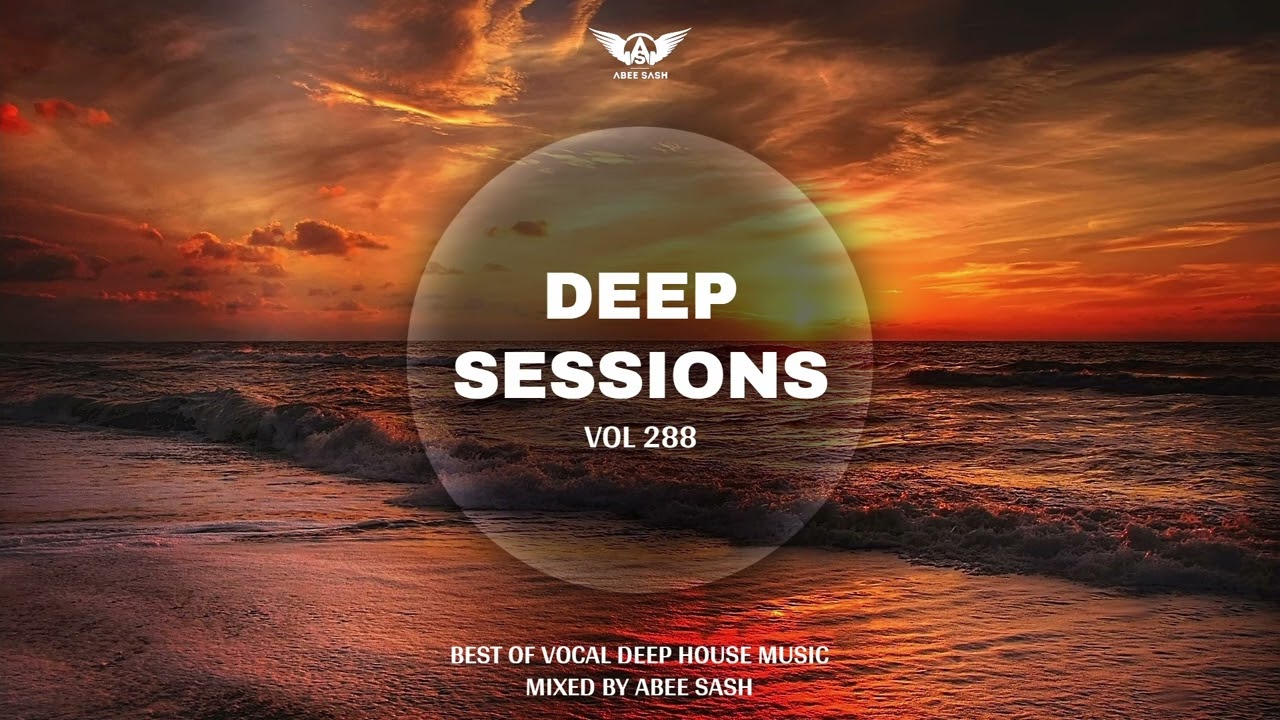 Deep Sessions - Vol 288 ★ Best Of Vocal Deep House Music Mix 2024 By Abee Sash