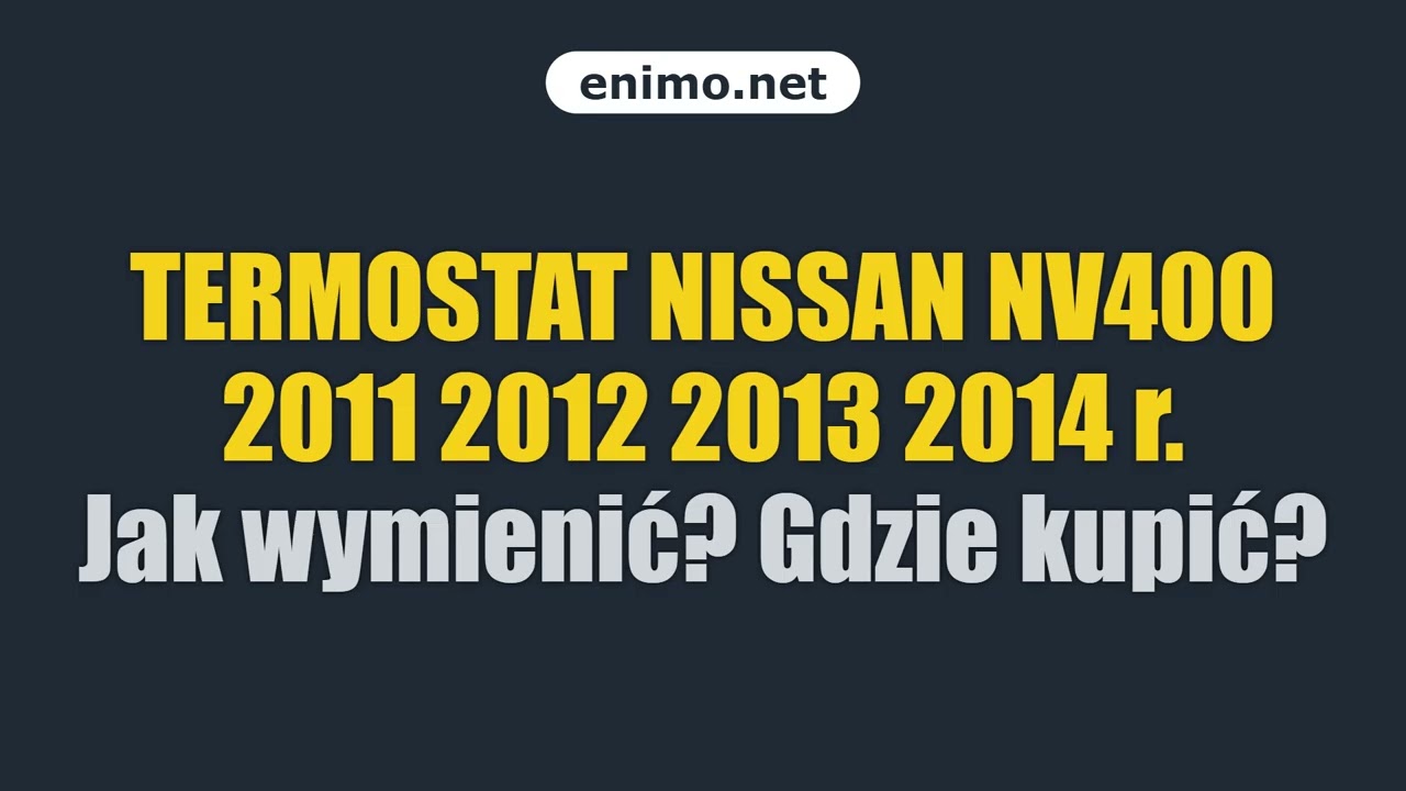 TERMOSTAT NISSAN NV400 2011 2012 2013 2014 r. Jak wymienić? Gdzie kupić?