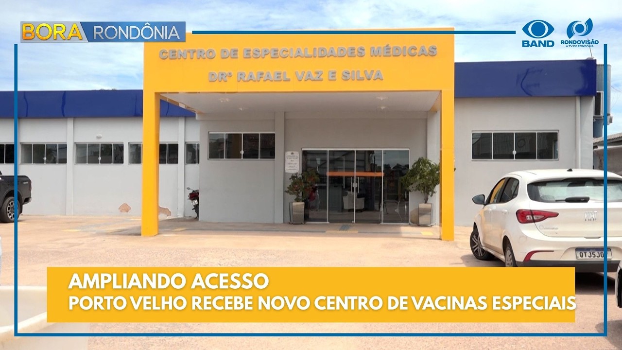 AMPLIANDO ACESSO - PORTO VELHO RECEBE NOVO CENTRO DE VACINAS ESPECIAIS