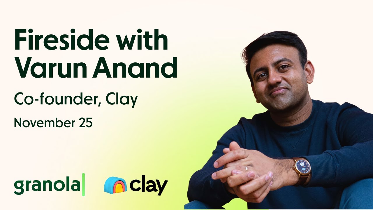 Inside Clay&rsquo;s Wild GTM Journey | Varun Anand, Co-founder @ Clay | Granola Firesides
