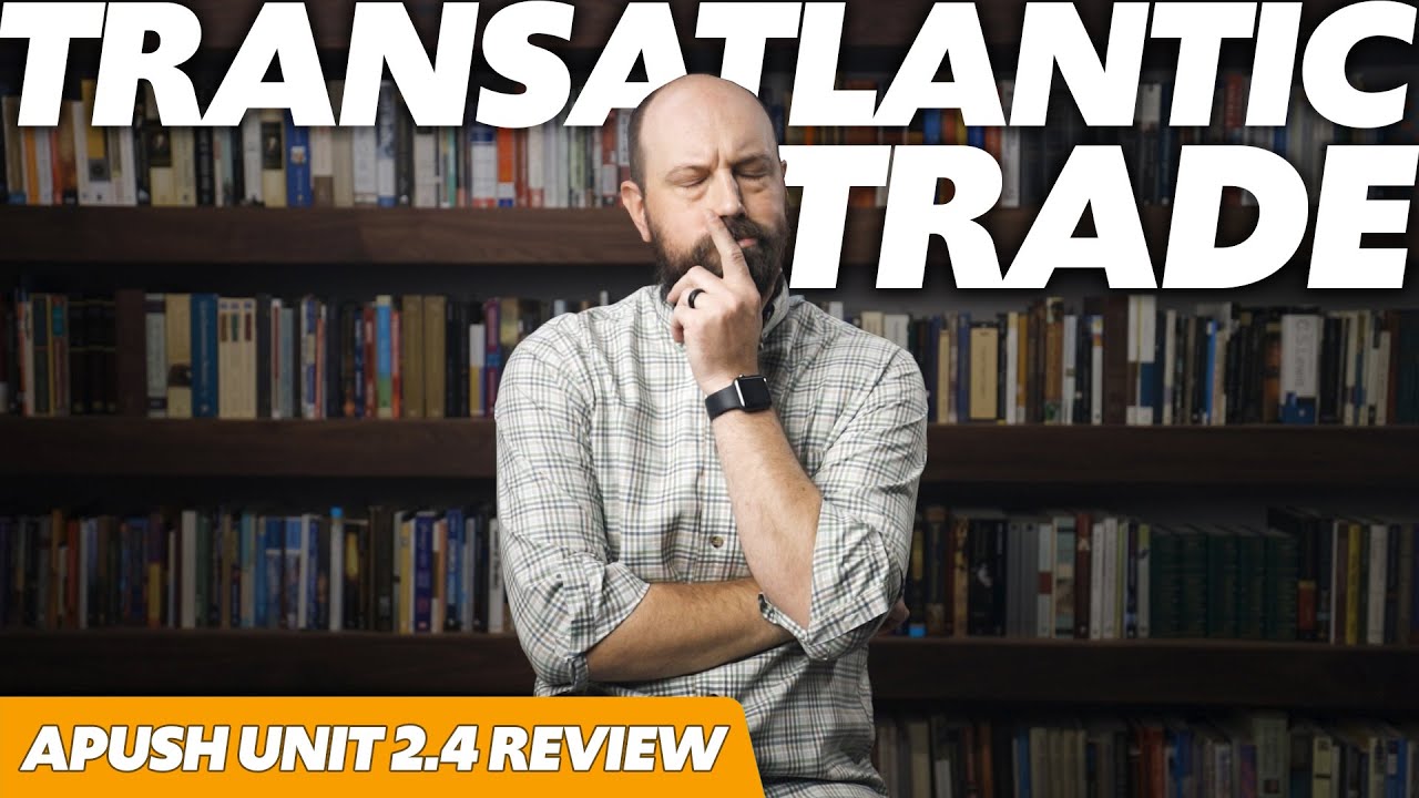 Trans-Atlantic TRADE [APUSH Unit 2 Topic 4] 2.4