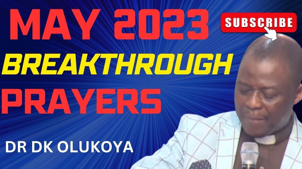 MAY 2023 BRAKTHROUGH PRAYERS #drdkolukoya #drdkolukoyaprayers