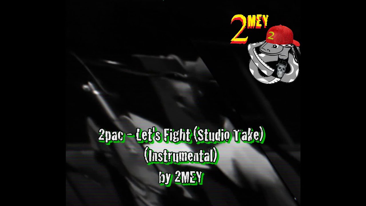 2pac - Let's Fight (Studio Take) (Instrumental) by 2MEY